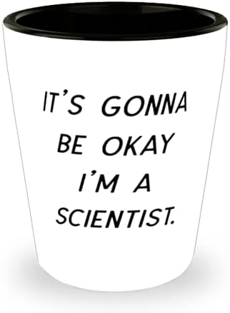 Sve će biti u redu.Ja sam naučnik. Shot Glass, Scientist Ceramic Cup, Lijepa Za Naučnika