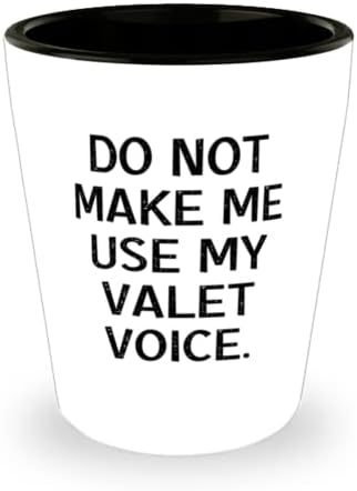 Motivacijski čaša s pucanjem, nemojte me natjerati da koristim svoj Valet glas, za prijatelje, prisutne