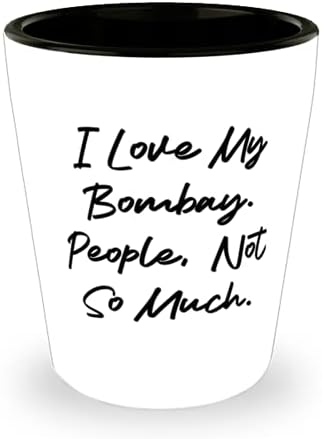 Volim Svoj Bombaj. Ljudi, Ne Baš. Bombajska Mačka Shot Glass, Nova Bombajska Mačka, Keramička Čaša Za Ljubitelje